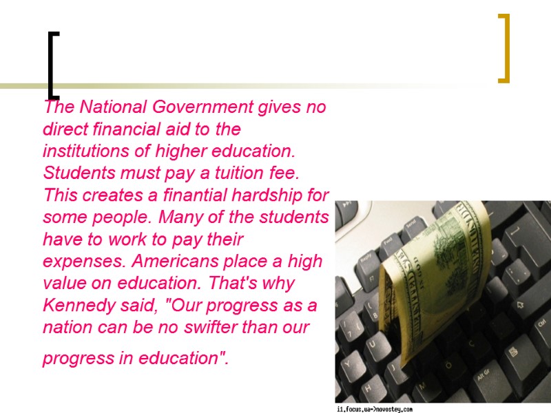 The National Government gives no direct financial aid to the institutions of higher education.